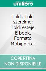 Toldi; Toldi szerelme; Toldi esteje. E-book. Formato Mobipocket ebook