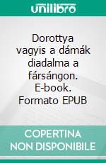 Dorottya vagyis a dámák diadalma a fársángon. E-book. Formato Mobipocket ebook