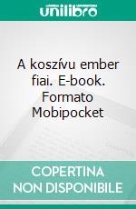 A koszívu ember fiai. E-book. Formato Mobipocket ebook