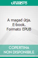 A magad útja. E-book. Formato EPUB ebook