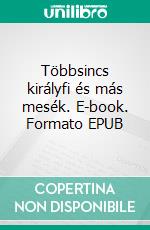Többsincs királyfi és más mesék. E-book. Formato EPUB ebook