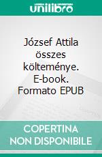 József Attila összes költeménye. E-book. Formato EPUB ebook