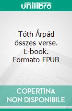 Tóth Árpád összes verse. E-book. Formato EPUB ebook