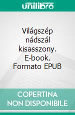 Világszép ?nádszál kisasszony. E-book. Formato EPUB ebook