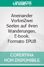 Aneinander VorbeiZwei Seelen auf ihren Wanderungen. E-book. Formato EPUB ebook