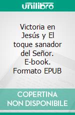 Victoria en Jesús y El toque sanador del Señor. E-book. Formato EPUB ebook