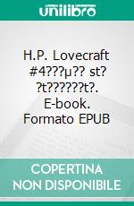 H.P. Lovecraft #4???µ?? st? ?t??????t?. E-book. Formato EPUB ebook