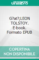 G?at?;LEON TOLSTOY. E-book. Formato EPUB ebook