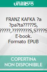 FRANZ KAFKA ?a ?pa?ta?????S, ??G?????,????????S,S????S???. E-book. Formato EPUB ebook