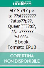 St? Sp?t? µe ta ??st??????? ?atas??p??, Queer ????ts?, ??a a?????? ?st???a. E-book. Formato EPUB ebook