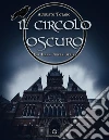 Il Circolo Oscuro. E-book. Formato EPUB ebook di Augusto Totaro