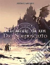 Memorie di un Dio sconosciuto. E-book. Formato EPUB ebook di Celeste De Agostini