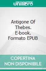 Antigone Of Thebes. E-book. Formato EPUB ebook