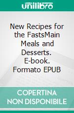 New Recipes for the FastsMain Meals and Desserts. E-book. Formato EPUB ebook