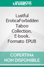 Lustful EroticaForbidden Taboo Collection. E-book. Formato EPUB ebook di Lyra Fox