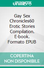 Gay Sex Chronicles60 Erotic Stories Compilation. E-book. Formato EPUB ebook di Aston Fox