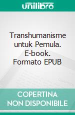 Transhumanisme untuk Pemula. E-book. Formato EPUB ebook