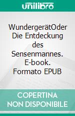 WundergerätOder Die Entdeckung des Sensenmannes. E-book. Formato EPUB ebook di Bedrettin Simsek