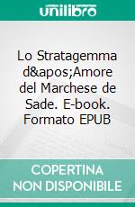 Lo Stratagemma d'Amore del Marchese de Sade. E-book. Formato EPUB ebook di Bedrettin Simsek