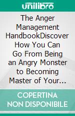 The Anger Management HandbookDiscover How You Can Go From Being an Angry Monster to Becoming Master of Your Emotion of Anger. E-book. Formato EPUB ebook di Quincy Lesley Darren