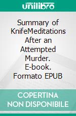 Summary of KnifeMeditations After an Attempted Murder. E-book. Formato EPUB ebook
