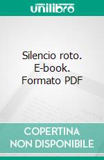 Silencio roto. E-book. Formato PDF ebook