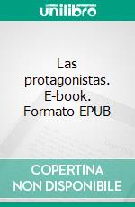 Las protagonistas. E-book. Formato EPUB ebook