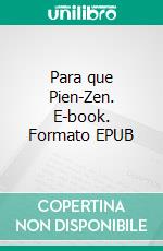 Para que Pien-Zen. E-book. Formato EPUB ebook