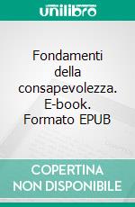 Fondamenti della consapevolezza. E-book. Formato EPUB ebook