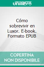 Cómo sobrevivir en Luxor. E-book. Formato EPUB ebook