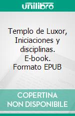 Templo de Luxor, Iniciaciones y disciplinas. E-book. Formato EPUB ebook