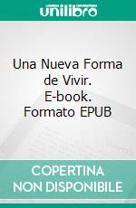 Una Nueva Forma de Vivir. E-book. Formato EPUB ebook