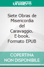 Siete Obras de Misericordia del Caravaggio. E-book. Formato EPUB ebook