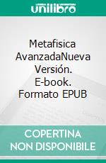 Metafisica AvanzadaNueva Versión. E-book. Formato EPUB ebook