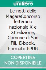 Le notti delle MagareConcorso letterario nazionale X e XI edizione, Comune di San Fili. E-book. Formato EPUB ebook