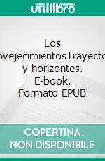 Los envejecimientosTrayectos y horizontes. E-book. Formato EPUB ebook