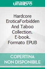 Hardcore EroticaForbidden And Taboo Collection. E-book. Formato EPUB ebook di Maisie Sharp