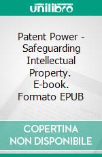 Patent Power - Safeguarding Intellectual Property. E-book. Formato EPUB ebook