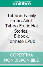 Tabboo Family EroticaAdult Taboo Erotic Hot Stories. E-book. Formato EPUB ebook di Charlotte Smith