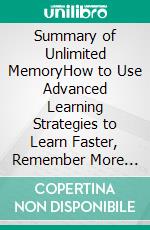 Summary of Unlimited MemoryHow to Use Advanced Learning Strategies to Learn Faster, Remember More and be More Productive | A Guide to Kevin Horsley's Book. E-book. Formato EPUB ebook