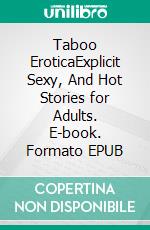 Taboo EroticaExplicit Sexy, And Hot Stories for Adults. E-book. Formato EPUB ebook di Alexa Campbell