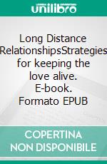 Long Distance RelationshipsStrategies for keeping the love alive. E-book. Formato EPUB ebook