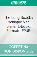 The Long Roadby Henrique Van Biene. E-book. Formato EPUB ebook