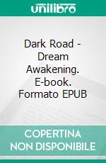 Dark Road - Dream Awakening. E-book. Formato EPUB ebook