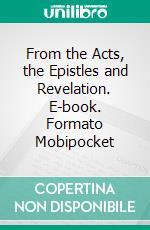 From the Acts, the Epistles and Revelation. E-book. Formato Mobipocket ebook