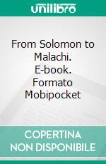 From Solomon to Malachi. E-book. Formato Mobipocket ebook