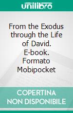 From the Exodus through the Life of David. E-book. Formato Mobipocket ebook