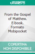 From the Gospel of Matthew. E-book. Formato Mobipocket ebook