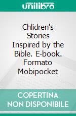 Chlidren's Stories Inspired by the Bible. E-book. Formato Mobipocket ebook di John Charles Ryle