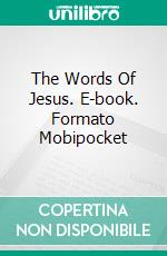 The Words Of Jesus. E-book. Formato Mobipocket ebook